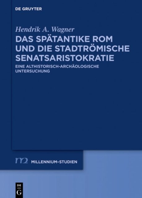 Das Spatantike ROM Und Die Stadtromische Senatsaristokratie (395-455 N. Chr.)