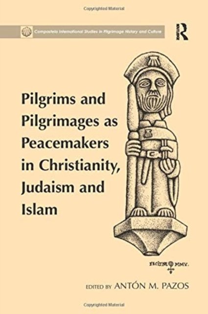 Pilgrims and Pilgrimages as Peacemakers in Christianity, Judaism and Islam