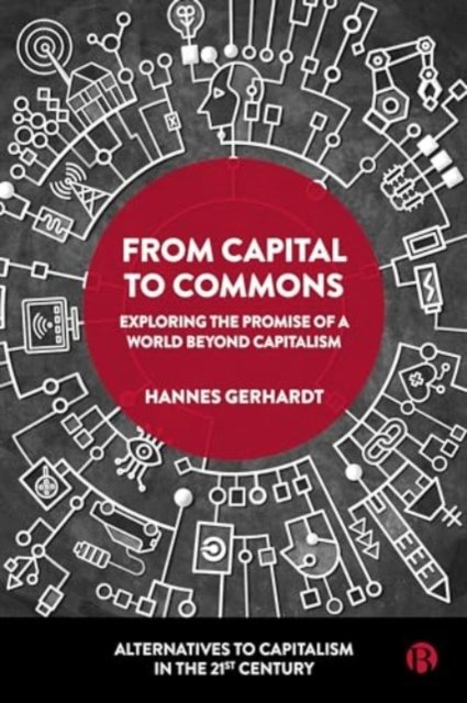 From Capital to Commons – Exploring the Promise of  a World beyond Capitalism