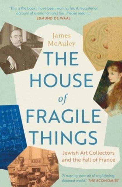 The House of Fragile Things – Jewish Art Collectors and the Fall of France
