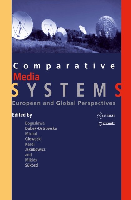Comparative Media Systems – European and Global Perspectives