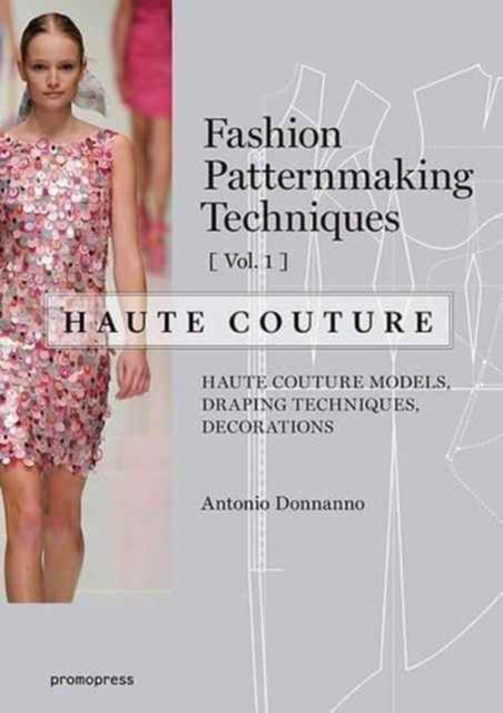 Fashion Patternmaking Techniques – Haute Couture: Volume 1