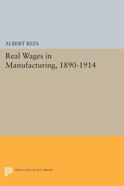 Real Wages in Manufacturing, 1890–1914