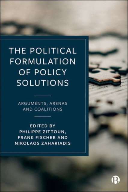 The Political Formulation of Policy Solutions – Ar guments, Arenas, and Coalitions