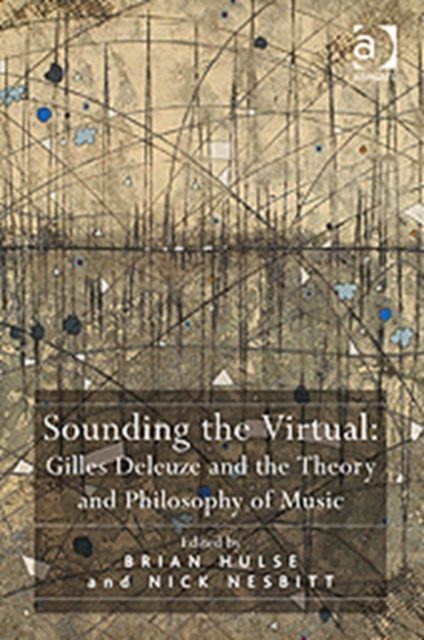 Sounding the Virtual: Gilles Deleuze and the Theory and Philosophy of Music