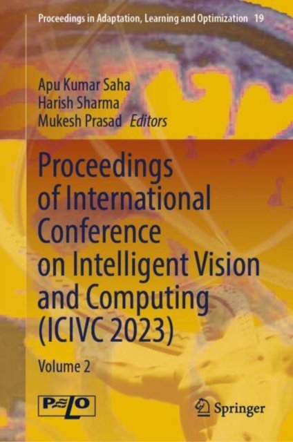 Proceedings of International Conference on Intelligent Vision and Computing, Icivc 2023
