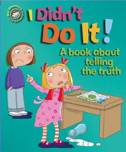 Our Emotions and Behaviour: I Didn''t Do It!: A book about telling the truth
