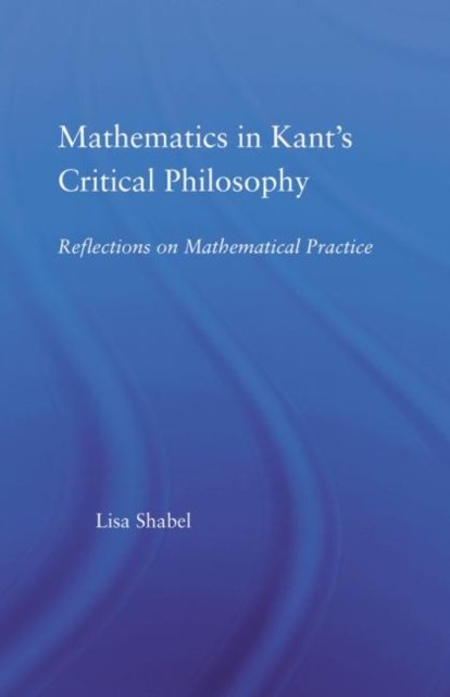 Mathematics in Kant's Critical Philosophy