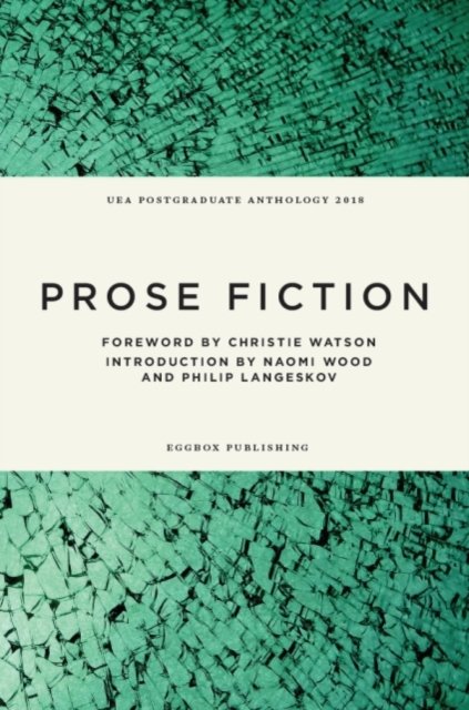 UEA Creative Writing Anthology Prose Fiction 2018