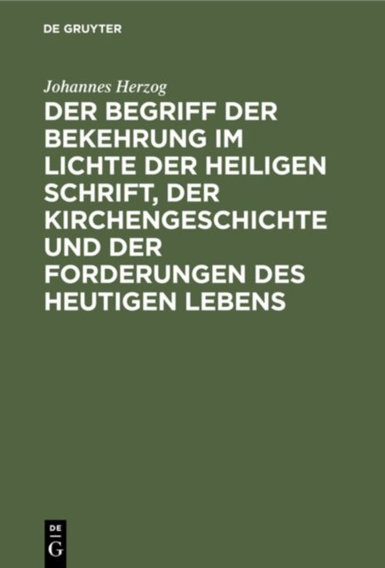 Begriff der Bekehrung im Lichte der heiligen Schrift, der Kirchengeschichte und der Forderungen des heutigen Lebens