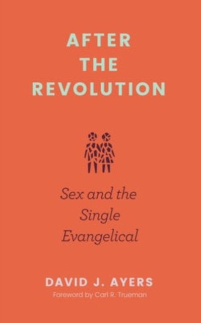 After the Revolution – Sex and the Single Evangelical