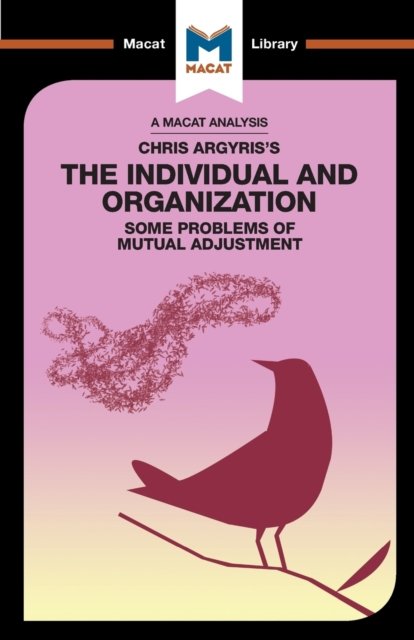 An Analysis of Chris Argyris''s Integrating the Individual and the Organization