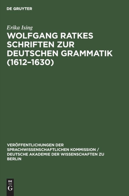 Wolfgang Ratkes Schriften Zur Deutschen Grammatik (1612-1630)