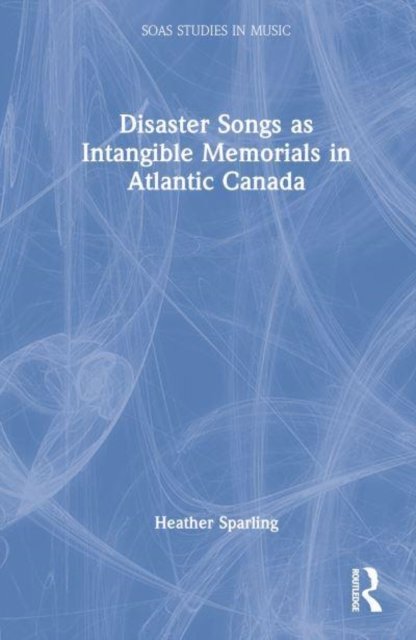 Disaster Songs as Intangible Memorials in Atlantic Canada