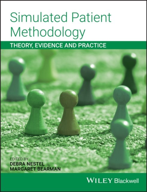 Simulated Patient Methodology – Theory, Evidence and Practice