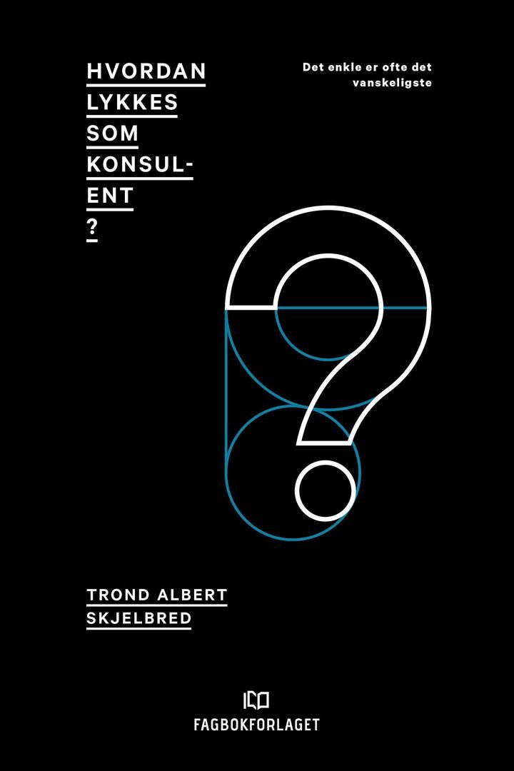 Hvordan lykkes som konsulent? - det enkle er ofte det vanskeligste