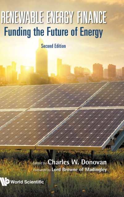 Renewable Energy Finance: Funding The Future Of Energy (Second Edition)
