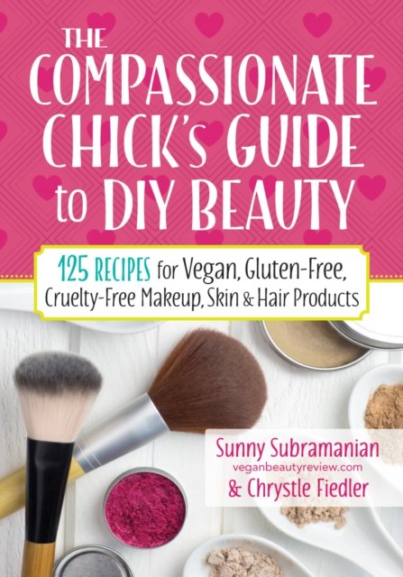 Compassionate Chick''s Guide to DIY Beauty