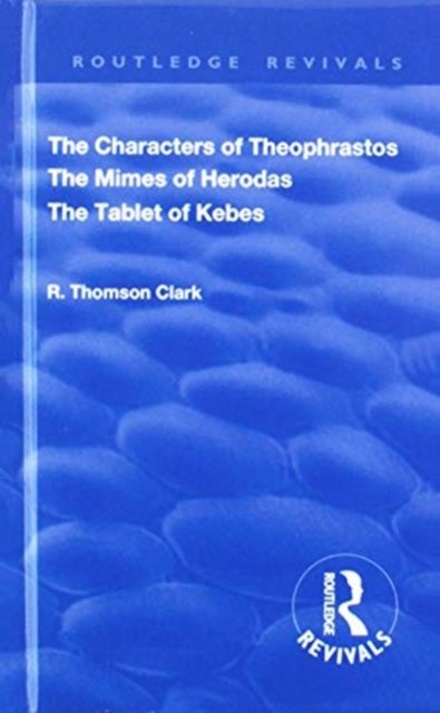 The Characters of Theophrastos. The Mimes of Herodas. The Tablet of Kebes. (1909)