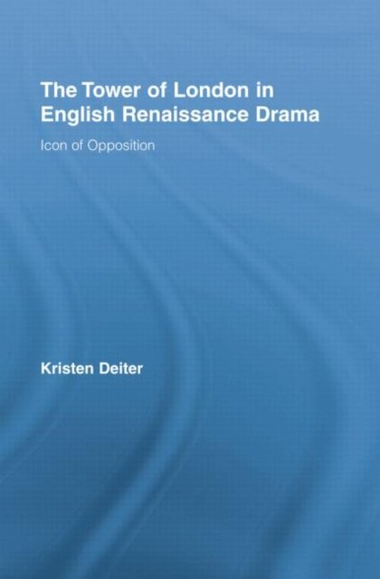 The Tower of London in English Renaissance Drama