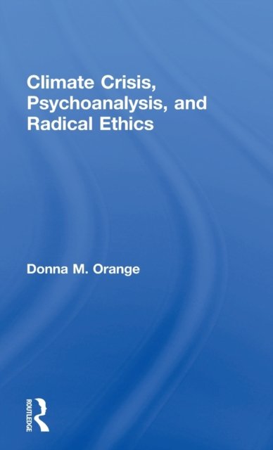 Climate Crisis, Psychoanalysis, and Radical Ethics