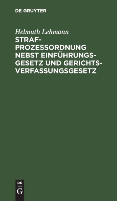 Strafprozeßordnung Nebst Einfuhrungsgesetz Und Gerichtsverfassungsgesetz