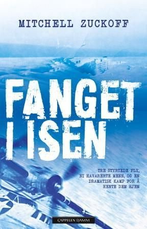 Fanget i isen - tre styrtede fly, ni havarerte menn, og en dramatisk kamp for å hente dem hjem