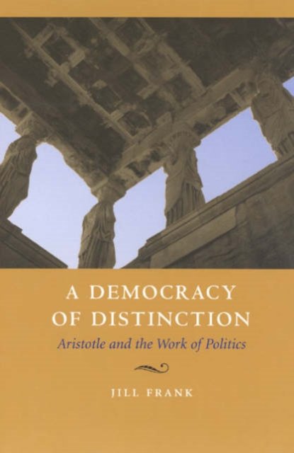 A Democracy of Distinction – Aristotle and the Work of Politics