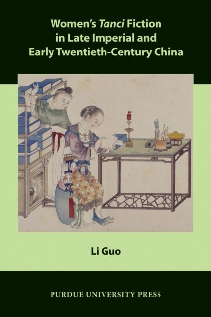Women’s Tanci Fiction in Late Imperial and Early Twentieth-Century China