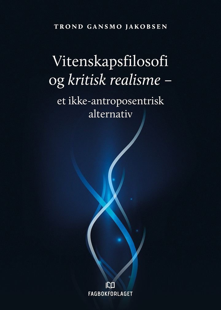 Vitenskapsfilosofi og kritisk realisme - et ikke-antroposentrisk alternativ