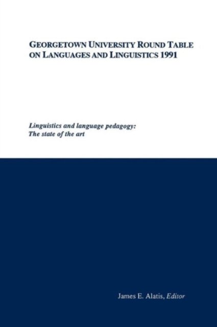 Georgetown University Round Table on Languages and Linguistics (GURT) 1991: Linguistics and Language Pedagogy