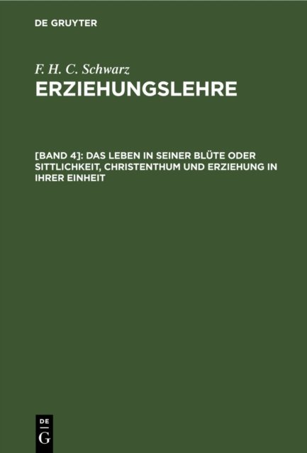 Das Leben in Seiner Blute Oder Sittlichkeit, Christenthum Und Erziehung in Ihrer Einheit