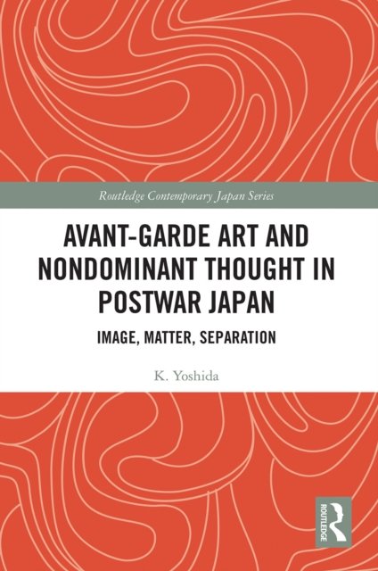 Avant-garde Art and Non-dominant Thought in Postwar Japan