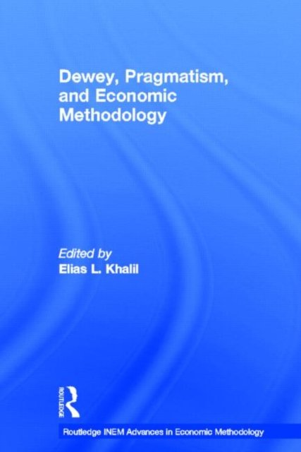 Dewey, Pragmatism and Economic Methodology