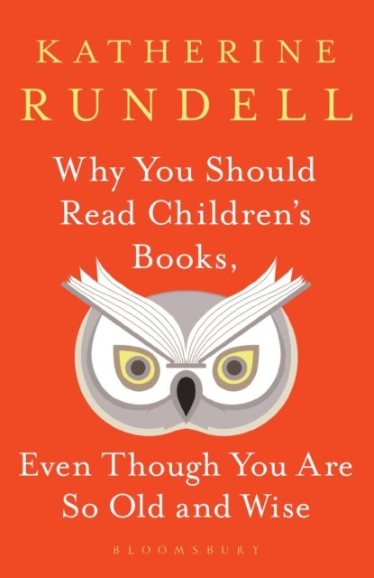 Why You Should Read Children''s Books, Even Though You Are So Old and Wise