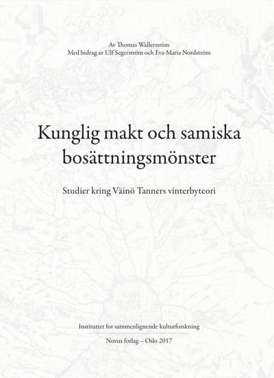 Kunglig makt och samiska bosättningsmönster = Royal power and Sámi settlement patterns : studies concerning Väinö Tanner's winter camp theory