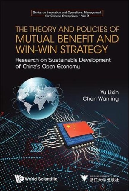 Theory And Policies Of Mutual Benefit And Win-win Strategy, The: Research On Sustainable Development Of China''s Open Economy