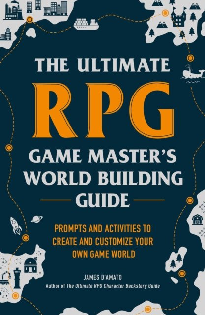 The Ultimate RPG Game Master''s Worldbuilding Guide