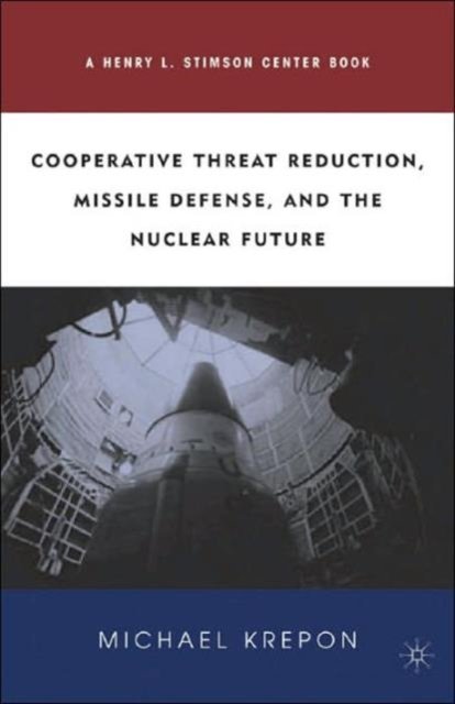Cooperative Threat Reduction, Missile Defense, and the Nuclear Future