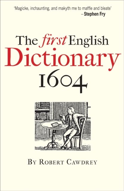 The First English Dictionary 1604 – Robert Cawdrey`s `A Table Alphabeticall`