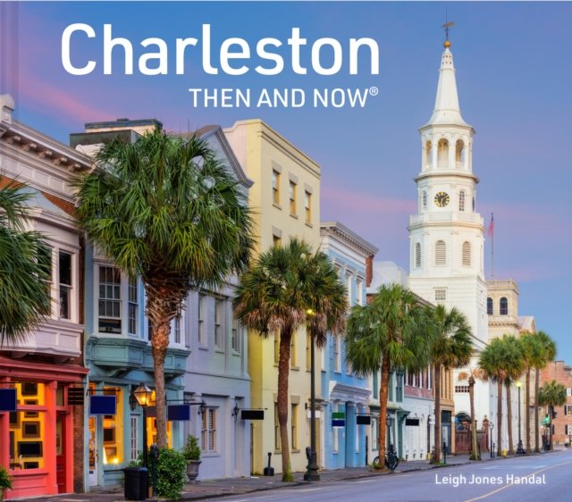 CHARLESTON THEN_THEN & NOW HB