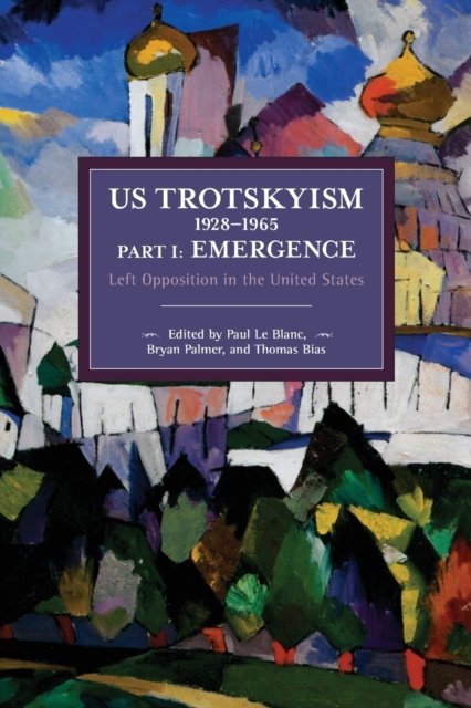 US Trotskyism 19281965 Part I: Emergence