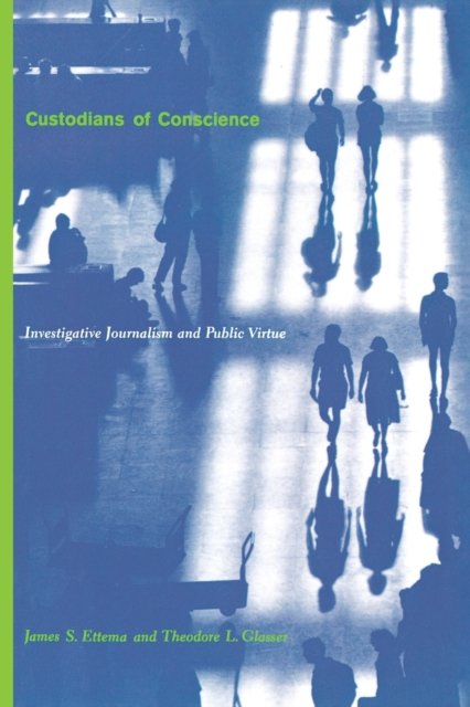 Custodians of Conscience – Investigative Journalism & Public Virtue (Paper)