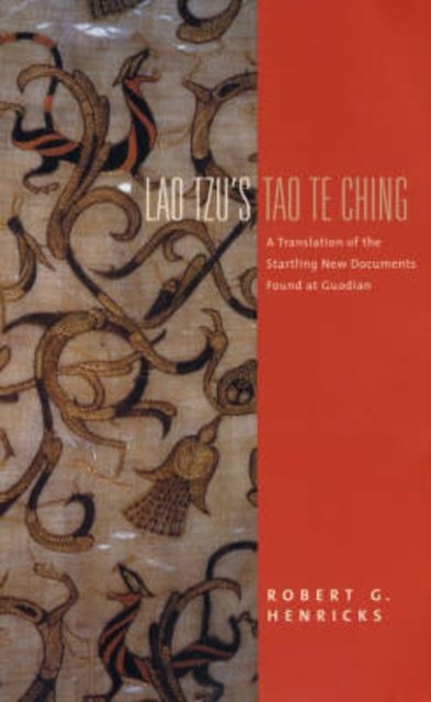 Lao Tzu's Tao Te Ching – A Translation of the Startling New Documents Found at Guodian