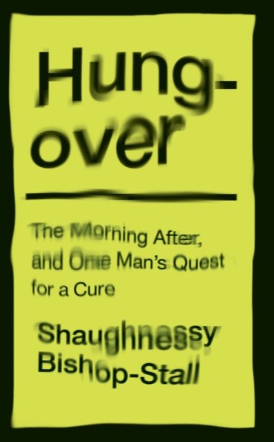 Hungover: A History of the Morning After and One Man’s Quest for a Cure