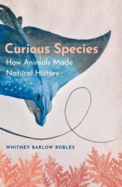 Curious Species – How Animals Made Natural History