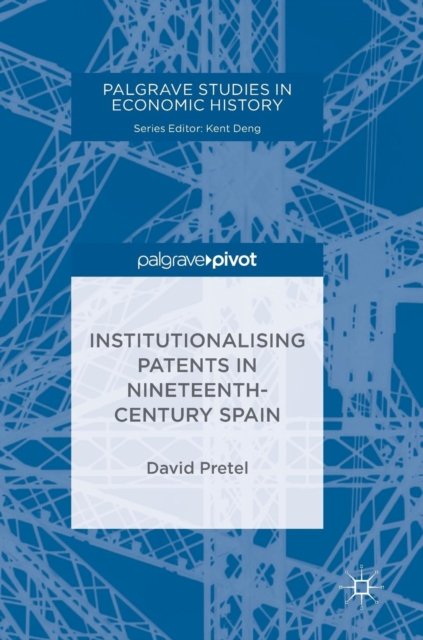 Institutionalising Patents in Nineteenth-Century Spain