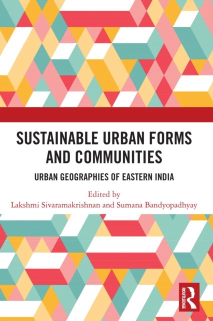 Sustainable Urban Forms and Communities: Urban Geographies of Eastern India
