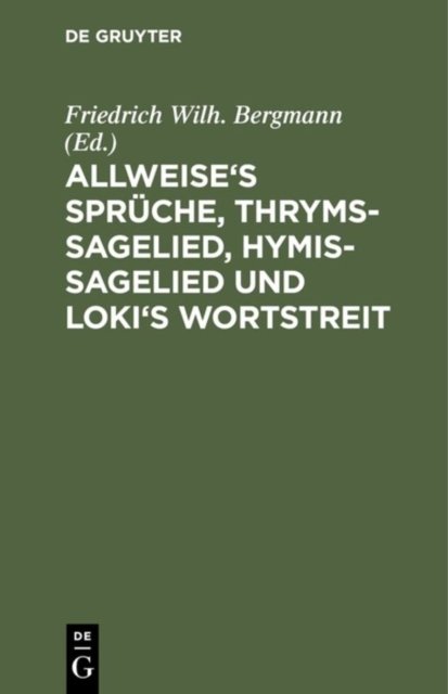 Allweise's Spruche, Thryms-Sagelied, Hymis-Sagelied Und Loki's Wortstreit