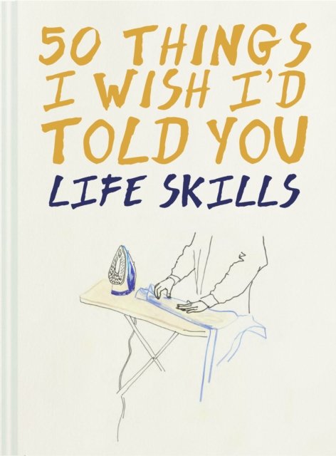 50 Things I Wish I''d Told You